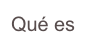 Qué es